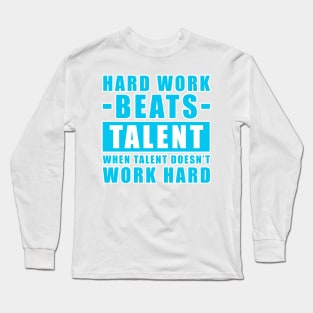 Hard Work Beats Talent When Talent Doesn't Work Hard - Inspirational Quote - Sky Blue Version Long Sleeve T-Shirt